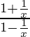\frac{1+\frac{1}{x}}{1-\frac{1}{x}}
