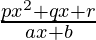 \frac{px^2+qx+r}{ax+b}