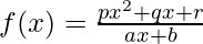 f(x) = \frac{px^2+qx+r}{ax+b}