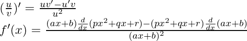 (\frac{u}{v})' = \frac{uv'-u'v}{u^2}\\ f'(x) = \frac{(ax+b) \frac{d}{dx}(px^2+qx+r) - (px^2+qx+r)\frac{d}{dx}(ax+b)}{(ax+b)^2}