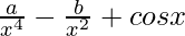\frac{a}{x^4}-\frac{b}{x^2}+cos x