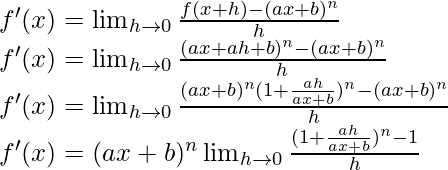 f'(x) = \lim_{h \to 0} \frac{f(x+h)-(ax+b)^n}{h}\\ f'(x) = \lim_{h \to 0} \frac{(ax+ah+b)^n-(ax+b)^n}{h}\\ f'(x) = \lim_{h \to 0} \frac{(ax+b)^n (1+\frac{ah}{ax+b})^n-(ax+b)^n}{h}\\ f'(x) = (ax+b)^n \lim_{h \to 0} \frac{(1+\frac{ah}{ax+b})^n-1}{h}