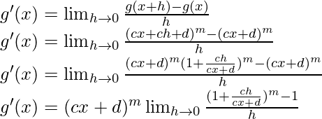 g'(x) = \lim_{h \to 0} \frac{g(x+h)-g(x)}{h}\\ g'(x) = \lim_{h \to 0} \frac{(cx+ch+d)^m-(cx+d)^m}{h}\\ g'(x) = \lim_{h \to 0} \frac{(cx+d)^m (1+\frac{ch}{cx+d})^m-(cx+d)^m}{h}\\ g'(x) = (cx+d)^m \lim_{h \to 0} \frac{(1+\frac{ch}{cx+d})^m-1}{h}