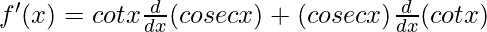 f'(x) = cot x \frac{d}{dx}(cosec x) + (cosec x) \frac{d}{dx}(cot x)