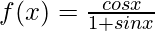 f(x) = \frac{cos x}{1+sin x}