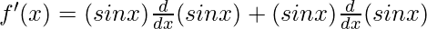 f'(x) = (sin x) \frac{d}{dx}(sin x) + (sin x) \frac{d}{dx}(sin x)