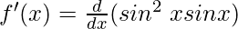 f'(x) = \frac{d}{dx}(sin^2\hspace{0.1cm} x sin x)