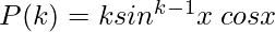 P(k) = k sin^{k-1}x \hspace{0.1cm}cos x