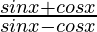 \frac{sin x + cos x}{sin x - cos x}