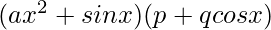 (ax^2+sin x) (p+q cos x)