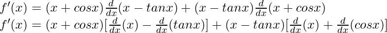 f'(x) = (x + cos x) \frac{d}{dx}(x - tan x) + (x - tan x)\frac{d}{dx}(x + cos x)\\ f'(x) = (x + cos x) [\frac{d}{dx}(x) - \frac{d}{dx}(tan x)] + (x - tan x)[\frac{d}{dx}(x) + \frac{d}{dx}(cos x)]