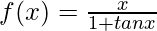 f(x) = \frac{x}{1+tan x}