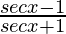 \frac{sec x - 1}{sec x + 1}