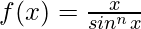 f(x) = \frac{x}{sin^nx}