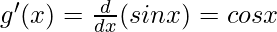 g'(x) = \frac{d}{dx}(sin x) = cos x