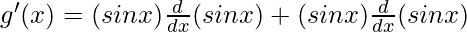 g'(x) = (sin x) \frac{d}{dx}(sin x) + (sin x) \frac{d}{dx}(sin x)