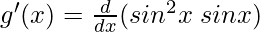 g'(x) = \frac{d}{dx}(sin^2 x\hspace{0.1cm} sin x)