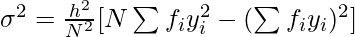 \sigma^2 = \frac{h^2}{N^2}[N\sum f_iy_i^2 - (\sum f_iy_i)^2]