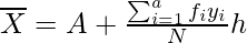 \overline X = A + \frac{\sum_{i=1}^{a}f_iy_i}{N} × h