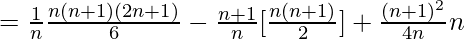 \\ = \frac{1}{n}\frac{n(n+1)(2n+1)}{6}-\frac{n+1}{n}[\frac{n(n+1)}{2}]+\frac{(n+1)^2}{4n}×n