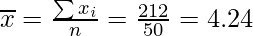 \overline{x}=\frac{\sum x_i}{n}=\frac{212}{50}=4.24