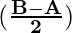 \mathbf{(\frac{B-A}{2})}