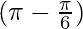 (\pi - \frac{\pi}{6})  