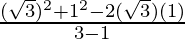 \frac{(\sqrt{3})^2+1^2 - 2(\sqrt{3})(1)}{3-1}