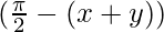 (\frac{\pi}{2}-(x+y))