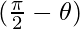 (\frac{\pi}{2}-\theta)  