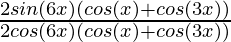 \frac{\cancel2sin(6x)\cancel{(cos(x)+cos(3x))}}{\cancel2cos(6x)\cancel{(cos(x)+cos(3x))}}