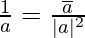 \frac{1}{a} = \frac{\overline{a}}{|a|^2}