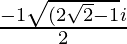 \frac{ -1  ± \sqrt{(2\sqrt{2}-1}i}{2} 