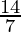 \frac{14}{7} 