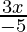 \frac{3x}{-5} 