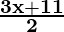 \mathbf{\frac{3x+11}{2}} 