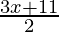 \frac{3x+11}{2} 