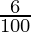 \frac{6}{100} 