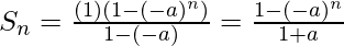 S_n=\frac{(1)(1-(-a)^n)}{1 -(-a)}=\frac{1-(-a)^n}{1+a}