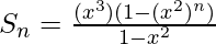 S_n=\frac{(x^3)(1-(x^2)^n)}{1-x^2}