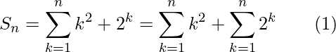 S_n=\displaystyle\sum^n_{k=1}k^2+2^k=\sum^n_{k=1}k^2+\sum^n_{k=1}2^k\ \ \ \ \ \ (1)