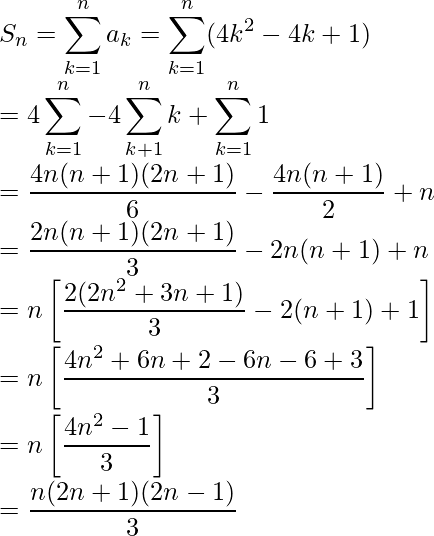 S_n=\displaystyle\sum^n_{k=1}a_k=\sum^n_{k=1}(4k^2-4k+1)\\ =4\sum^n_{k=1}-4\sum^n_{k+1}k+\sum^n_{k=1}1\\ =\frac{4n(n+1)(2n+1)}{6}-\frac{4n(n+1)}{2}+n\\ =\frac{2n(n+1)(2n+1)}{3}-2n(n+1)+n\\ =n\left[\frac{2(2n^2+3n+1)}{3}-2(n+1)+1\right]\\ =n\left[\frac{4n^2+6n+2-6n-6+3}{3}\right]\\ =n\left[\frac{4n^2-1}{3}\right]\\ =\frac{n(2n+1)(2n-1)}{3}