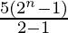 \frac{5(2^n-1)}{2-1}