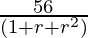 \frac{56}{(1+r+r^2)}