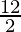 \frac{12}{2} 