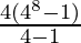 \frac{4(4^8-1)}{4-1} 