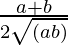 \frac{a+b}{2\sqrt{(ab)}} 