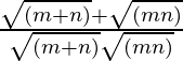 \frac{\sqrt{(m+n)}+\sqrt{(m−n)}}{\sqrt{(m+n)}−\sqrt{(m−n)}}