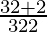 \frac{32+2}{32−2} 