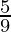 \frac{5}{9} 